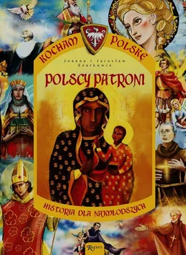 Kocham Polskę Tom 12 Polscy patroni - Jarosław Szarek, Joanna Szarek