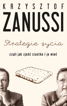 Strategie życia, czyli jak zjeść ciastko i je mieć - Krzysztof Zanussi