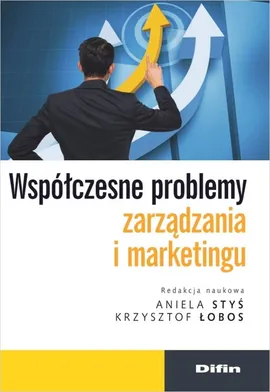 Współczesne problemy zarządzania i marketingu - Krzysztof Łobos, Aniela Styś