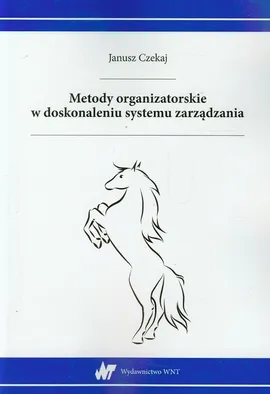Metody organizatorskie w doskonaleniu systemu zarządzania - Janusz Czekaj