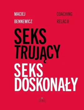 Seks trujący Seks doskonały - Maciej Bennewicz