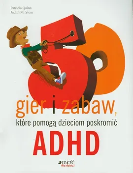 50 gier i zabaw które pomogą dzieciom poskromić ADHD - Patricia Quinn, Stern Judith M.