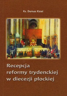 Recepcja reformy trydenckiej w diecezji płockiej - Dariusz Kisiel
