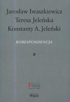 Korespondencja - Jarosław Iwaszkiewicz, Teresa Jeleńska, Jeleński Konstanty A.