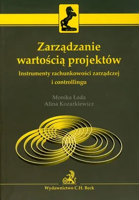 Zarządzanie wartością projektów - Alina Kozarkiewicz, Monika Łada