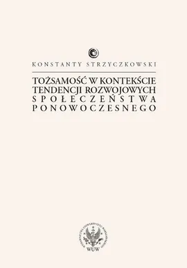 Tożsamość w kontekście tendencji rozwojowych społeczeństwa ponowoczesnego - Konstanty Strzyczkowski
