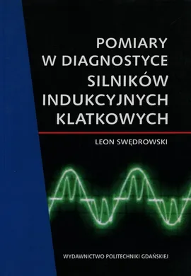 Pomiary w diagnostyce silników indukcyjnych klatkowych - Leon Swędrowski