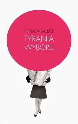 Tyrania wyboru - Renata Salecl