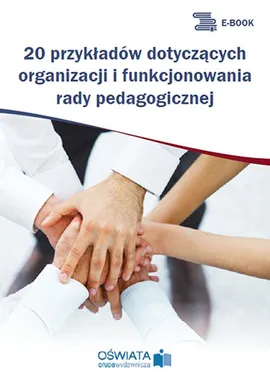 20 przykładów dotyczących organizacji i funkcjonowania rady pedagogicznej - Michał Kowalski