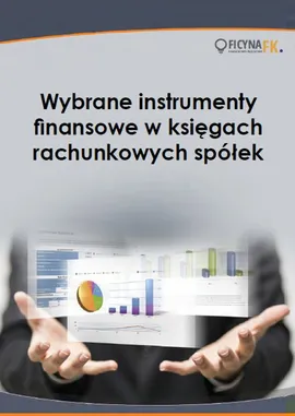 Wybrane instrumenty finansowe w księgach rachunkowych spółek - Ewa Ostapowicz, Grzegorz Magdziarz