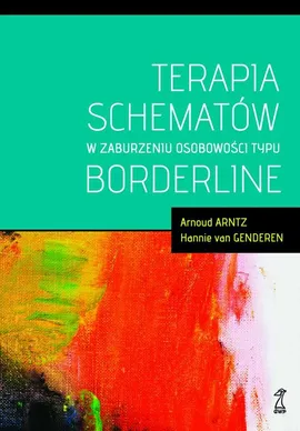 Terapia schematów w zaburzeniu osobowości typu borderline - Arnoud Arntz, Hannie van Genderen