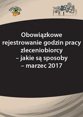 Obowiązkowe rejestrowanie godzin pracy zleceniobiorcy – jakie są sposoby - marzec 2017 - Katarzyna Wrońska-Zblewska