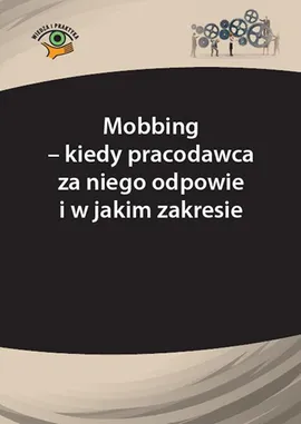 Mobbing – kiedy pracodawca za niego odpowie i w jakim zakresie - Andrzej Marek