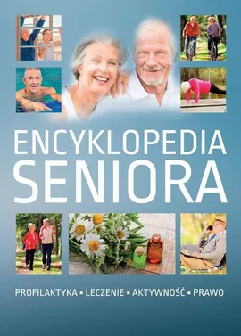 Encyklopedia seniora. Profilaktyka, leczenie, aktywność, prawo - Praca zbiorowa