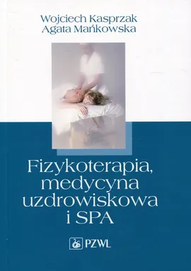 Fizykoterapia, medycyna uzdrowiskowa i SPA - Wojciech Kasprzak, Agata Mańkowska