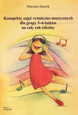 Konspekty zajęć rytmiczno-muzycznych dla grupy 5-6 latków na cały rok szkolny - Marzena Staniek