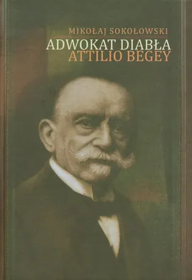 Adwokat diabła Attilio Begey - Mikołaj Sokołowski