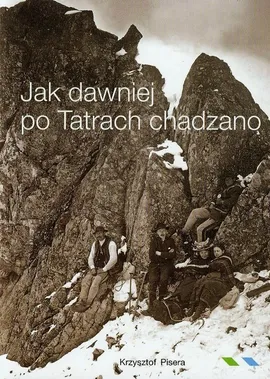 Jak dawniej po Tatrach chadzano - Krzysztof Pisera