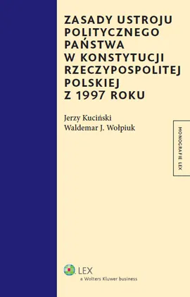 Zasady ustroju politycznego państwa w Konstytucji Rzeczypospolitej Polskiej z 1997 roku - Outlet - Jerzy Kuciński, Wołpiuk Waldemar J.