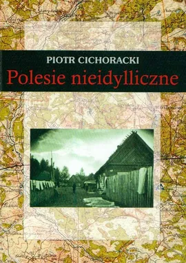 Polesie nieidylliczne - Piotr Cichoracki