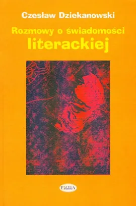 Rozmowy o świadomości literackiej - Czesław Dziekanowski