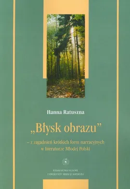 Błysk obrazu Z zagadnień krótkch form narracyjnych w literaturze Młodej Polski - Hanna Ratuszna