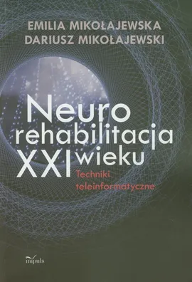 Neurorehabilitacja XXI wieku - Outlet - Emilia Mikołajewska, Dariusz Mikołajewski