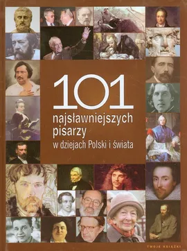 101 najsławniejszych pisarzy w dziejach Polski i świata - Outlet - Praca zbiorowa