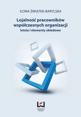 Lojalność pracowników współczesnych organizacji - Ilona Świątek-Barylska