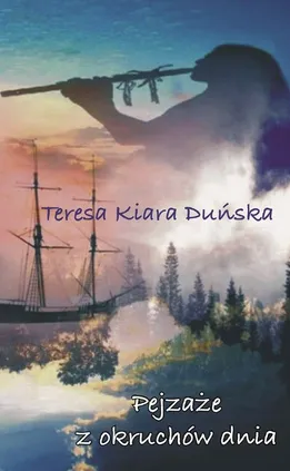 Pejzaże z okruchów dnia - Duńska Teresa Kiara
