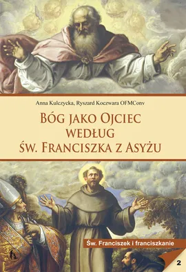 Bóg jako Ojciec według św. Franciszka z Asyżu - Ryszard Koczwara, Anna Kulczycka