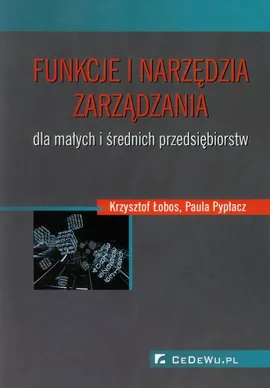 Funkcje i narzędzia zarządzania dla małych i średnich przedsiębiorstw - Krzysztof Łobos, Paula Pypłacz