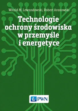 Technologie ochrony środowiska w przemyśle i energetyce - Robert Aranowski, Lewandowski Witold M.