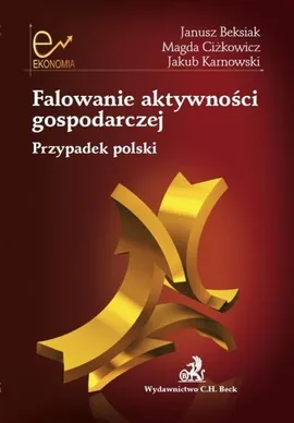 Falowanie aktywności gospodarczej - Janusz Beksiak, Magda Ciżkowicz, Jakub Karnowski