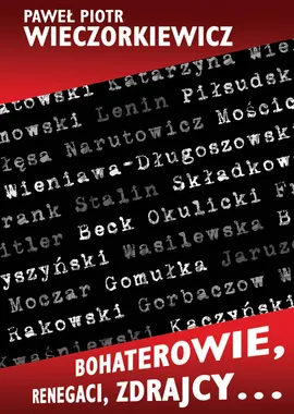 Bohaterowie, renegaci, zdrajcy… - Wieczorkiewicz Paweł Piotr