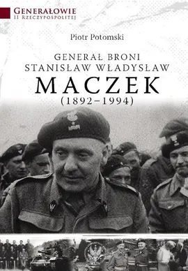 Generał broni Stanisław Władysław Maczek 1892-1994 - Outlet - Piotr Potomski