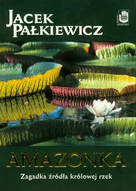 Amazonka Zagadka źródła królowej rzek - Outlet - Jacek Pałkiewicz