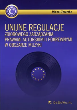 Unijne regulacje zbiorowego zarządzania prawami autorskimi i pokrewnymi w obszarze muzyki - Outlet - Michał Zaremba