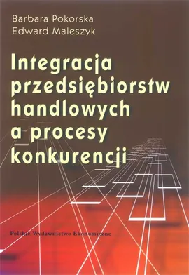 Integracja przedsiębiorstw handlowych a proces konkurencji - Outlet - Edward Maleszczyk, Barbara Pokorska