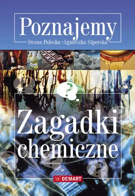 Zagadki chemiczne Poznajemy - Outlet - Iwona Paleska, Agnieszka Siporska