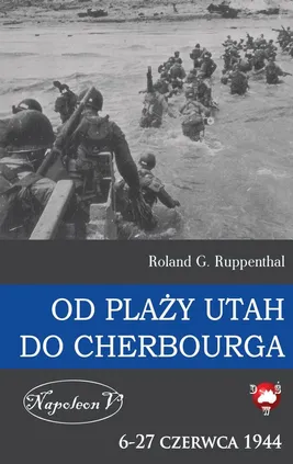 Od plaży Utah do Cherbourga  6-27 czerwca 1944 - Ruppenthal Roland G.
