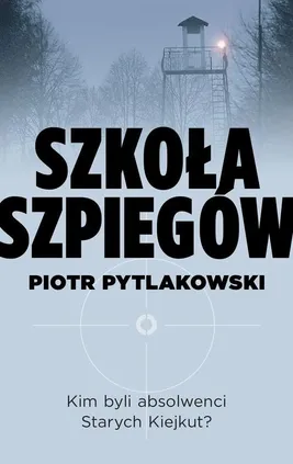 Szkoła szpiegów - Outlet - Piotr Pytlakowski
