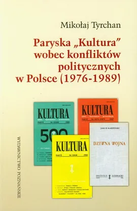 Paryska Kultura wobec konfliktów politycznych w Polsce 1976-1989 - Mikołaj Tyrchan