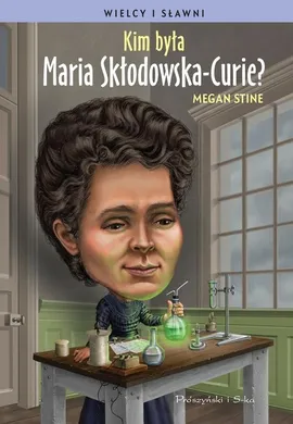 Kim była Maria Skłodowska-Curie ? - Outlet - Megan Stine