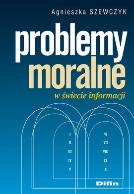 Problemy moralne w świecie informacji - Agnieszka Szewczyk