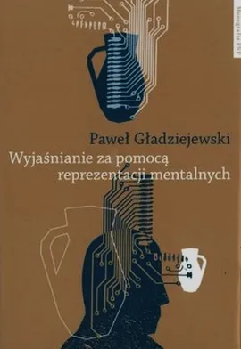 Wyjaśnianie za pomocą reprezentacji mentalnych - Paweł Gładziejewski
