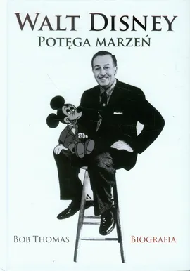 Walt Disney Potęga marzeń Biografia - Bob Thomas