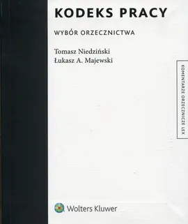 Kodeks pracy Wybór orzecznictwa - Majewski Łukasz A., Tomasz Niedziński