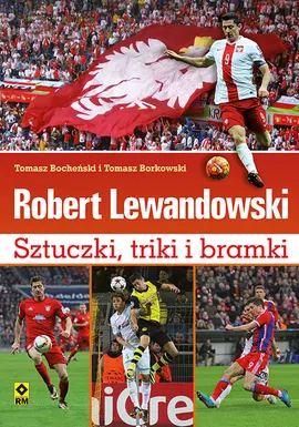 Robert Lewandowski Sztuczki triki i bramki - Tomasz Bocheński, Tomasz Borkowski