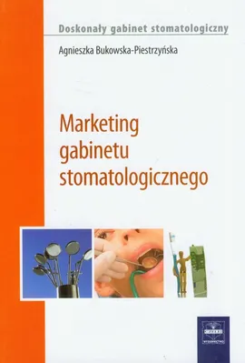 Marketing gabinetu stomatologicznego - Agnieszka Bukowska-Piestrzyńska